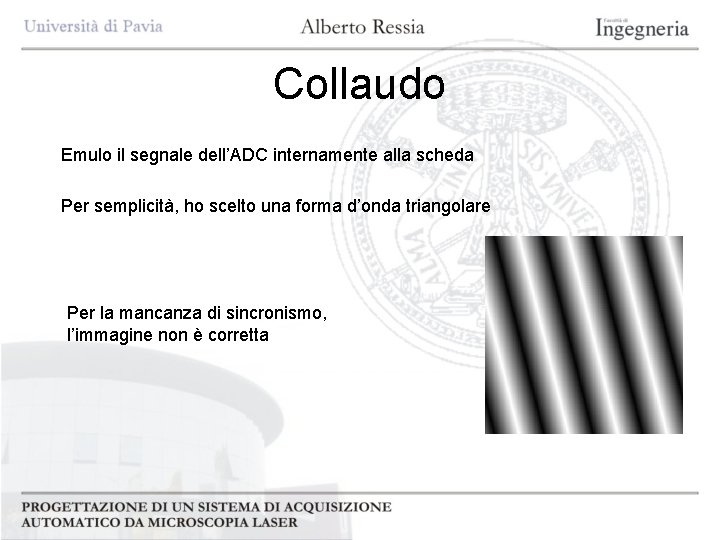 Collaudo Emulo il segnale dell’ADC internamente alla scheda Per semplicità, ho scelto una forma