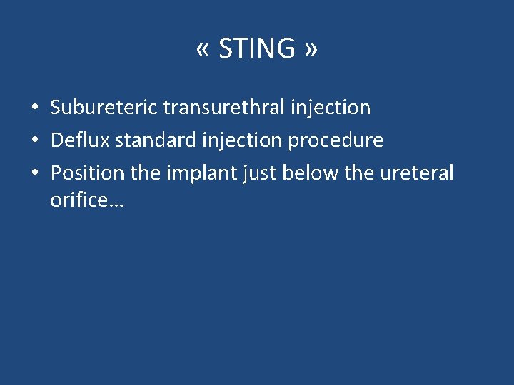  « STING » • Subureteric transurethral injection • Deflux standard injection procedure •