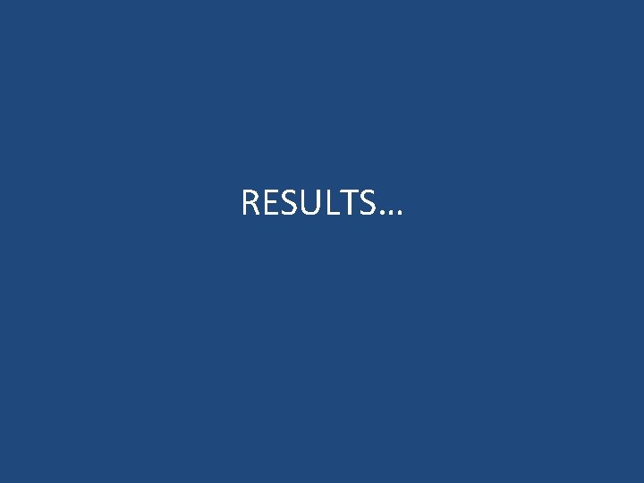 RESULTS… 