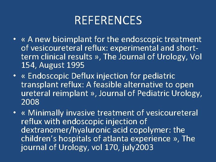 REFERENCES • « A new bioimplant for the endoscopic treatment of vesicoureteral reflux: experimental