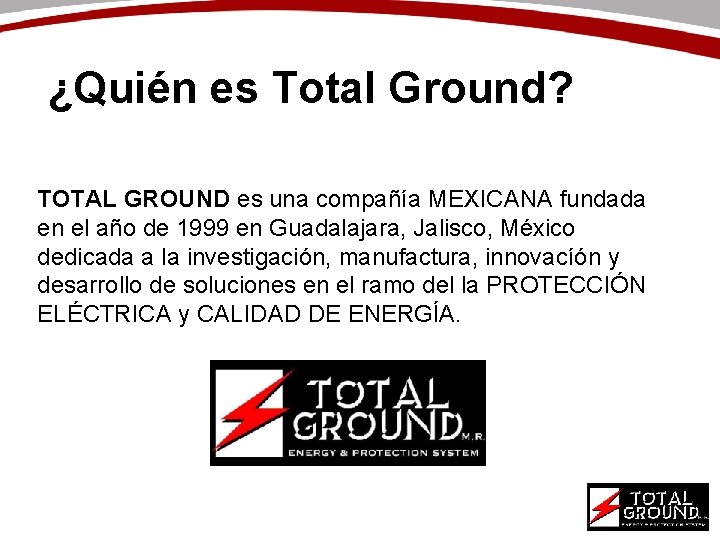 ¿Quién es Total Ground? TOTAL GROUND es una compañía MEXICANA fundada en el año