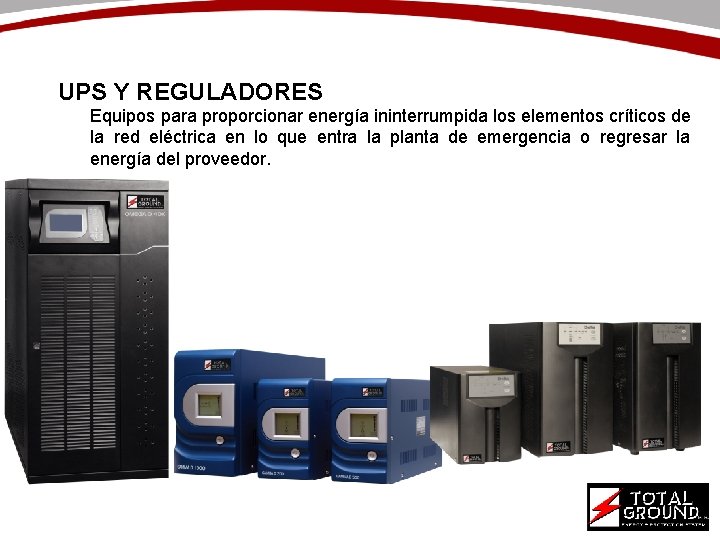 UPS Y REGULADORES Equipos para proporcionar energía ininterrumpida los elementos críticos de la red