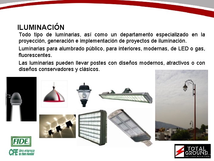 ILUMINACIÓN Todo tipo de luminarias, así como un departamento especializado en la proyección, generación