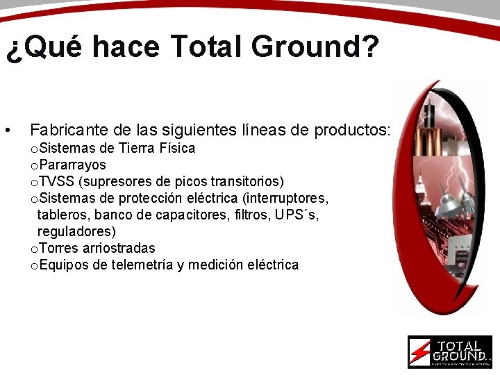 ¿Qué hace Total Ground? • Fabricante de las siguientes líneas de productos: o. Sistemas