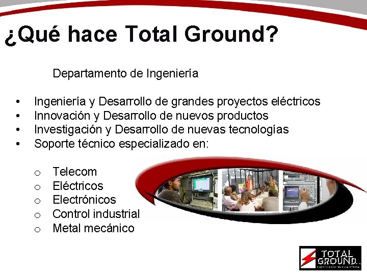 ¿Qué hace Total Ground? Departamento de Ingeniería • • Ingeniería y Desarrollo de grandes