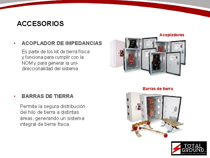 ACCESORIOS Acopladores • ACOPLADOR DE IMPEDANCIAS Es parte de los kit de tierra física