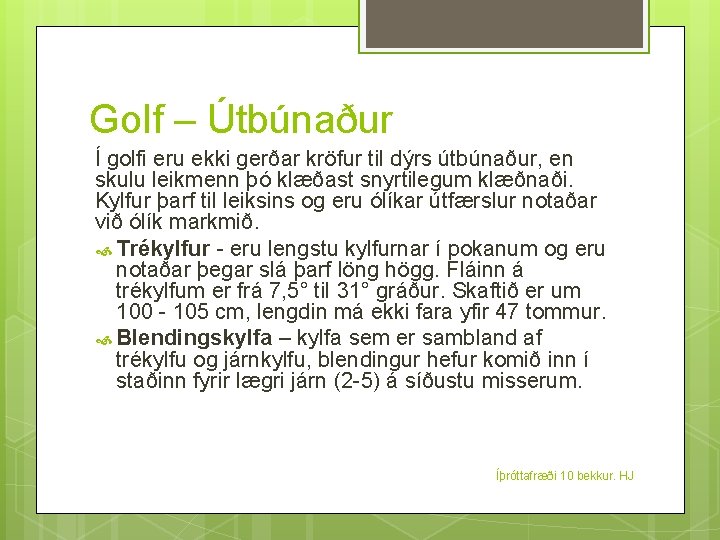 Golf – Útbúnaður Í golfi eru ekki gerðar kröfur til dýrs útbúnaður, en skulu