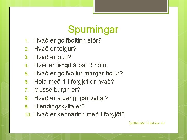 Spurningar 1. 2. 3. 4. 5. 6. 7. 8. 9. 10. Hvað er golfboltinn