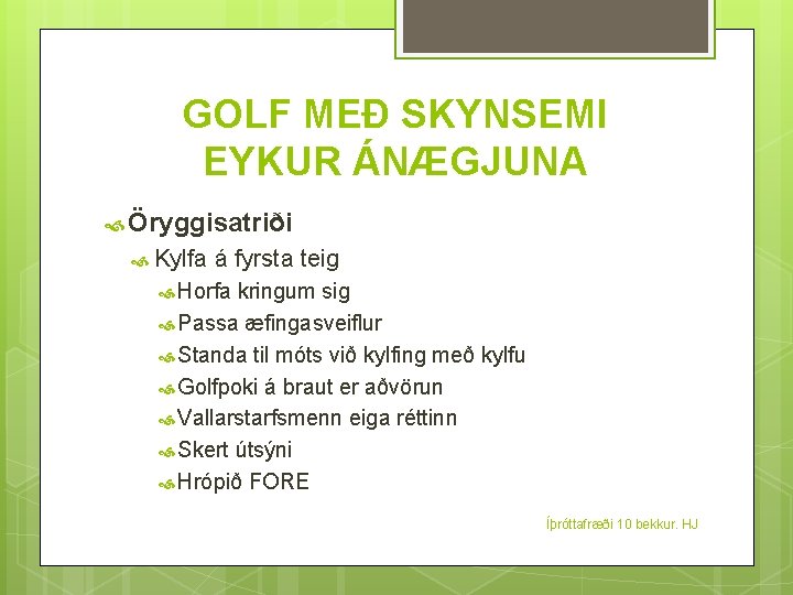 GOLF MEÐ SKYNSEMI EYKUR ÁNÆGJUNA Öryggisatriði Kylfa á fyrsta teig Horfa kringum sig Passa