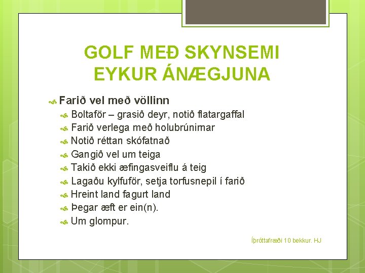 GOLF MEÐ SKYNSEMI EYKUR ÁNÆGJUNA Farið vel með völlinn Boltaför – grasið deyr, notið