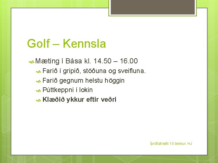 Golf – Kennsla Mæting í Bása kl. 14. 50 – 16. 00 Farið í