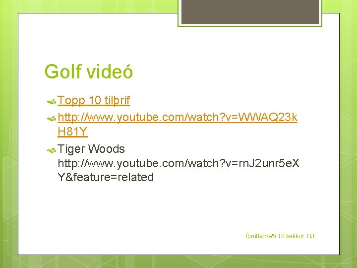 Golf videó Topp 10 tilþrif http: //www. youtube. com/watch? v=WWAQ 23 k H 81