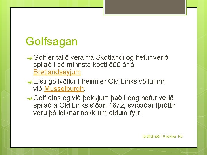 Golfsagan Golf er talið vera frá Skotlandi og hefur verið spilað í að minnsta