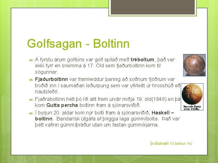 Golfsagan - Boltinn Á fyrstu árum golfsins var golf spilað með tréboltum, það var