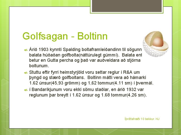 Golfsagan - Boltinn Árið 1903 kynnti Spalding boltaframleiðandinn til sögunnar balata húðaðan golfbolta(náttúrulegt gúmmí).