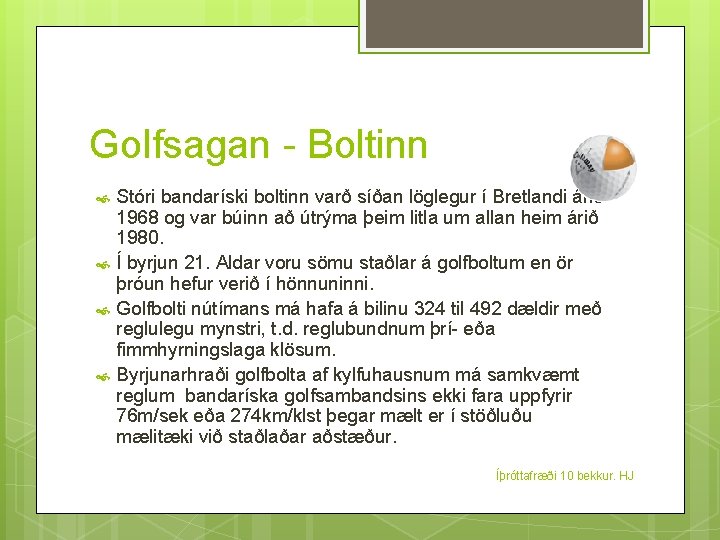 Golfsagan - Boltinn Stóri bandaríski boltinn varð síðan löglegur í Bretlandi árið 1968 og