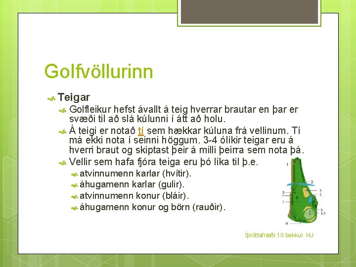 Golfvöllurinn Teigar Golfleikur hefst ávallt á teig hverrar brautar en þar er svæði til