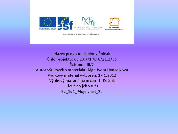 Název projektu: šablony Špičák Číslo projektu: CZ. 1. 07/1. 4. 00/21. 2735 Šablona: III/2