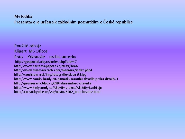 Metodika Prezentace je určena k základním poznatkům o České republice Použité zdroje Klipart MS