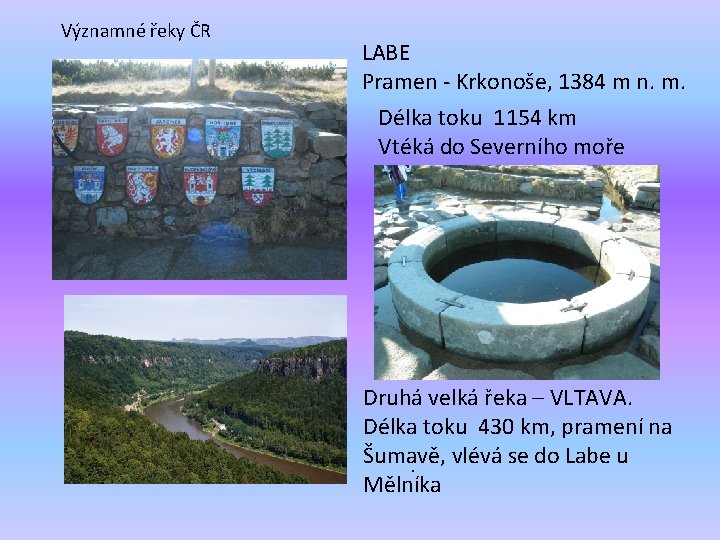Významné řeky ČR LABE Pramen - Krkonoše, 1384 m n. m. Délka toku 1154
