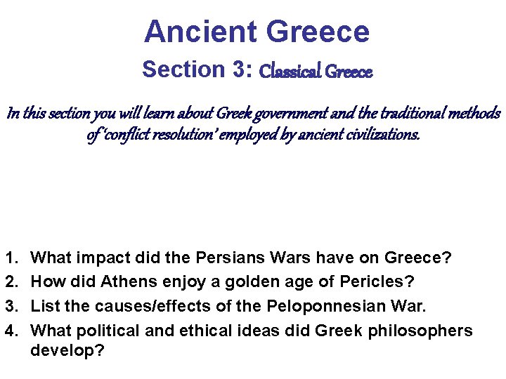 Ancient Greece Section 3: Classical Greece In this section you will learn about Greek