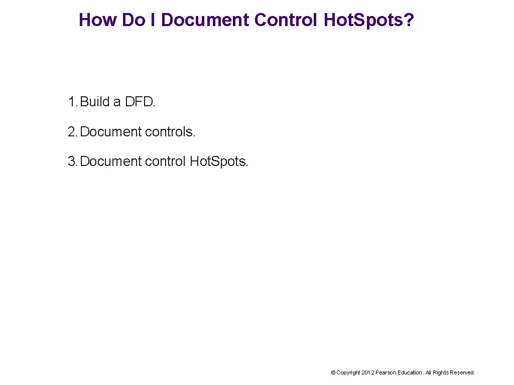 How Do I Document Control Hot. Spots? 1. Build a DFD. 2. Document controls.