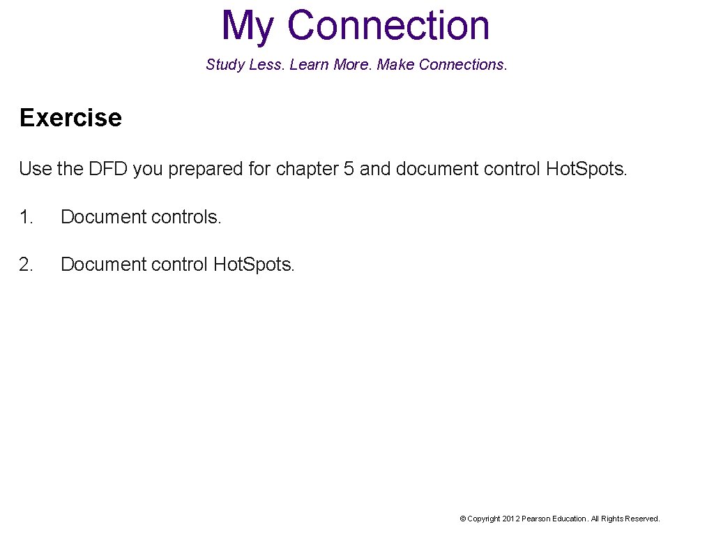 My Connection Study Less. Learn More. Make Connections. Exercise Use the DFD you prepared