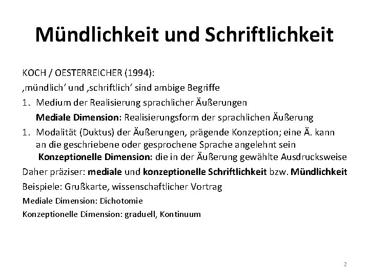Mündlichkeit und Schriftlichkeit KOCH / OESTERREICHER (1994): ‚mündlich‘ und ‚schriftlich‘ sind ambige Begriffe 1.