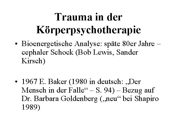 Trauma in der Körperpsychotherapie • Bioenergetische Analyse: späte 80 er Jahre – cephaler Schock