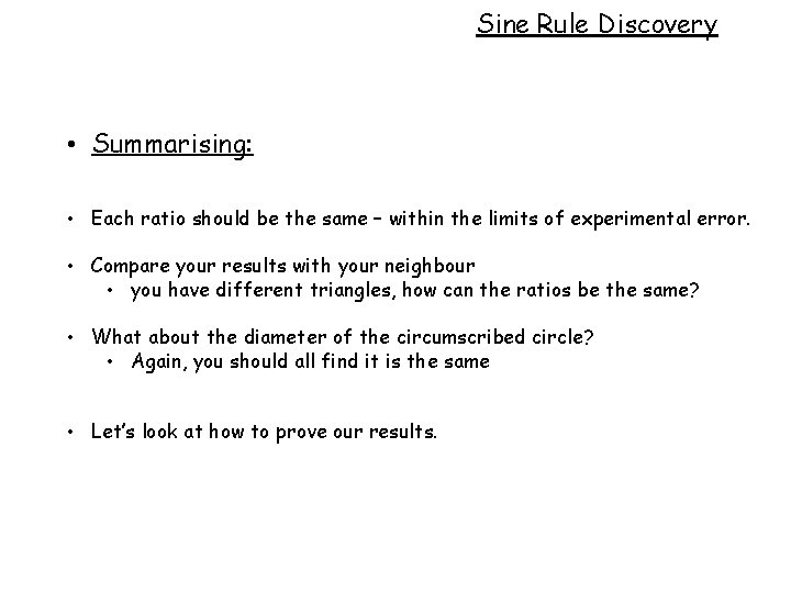 Sine Rule Discovery • Summarising: • Each ratio should be the same – within