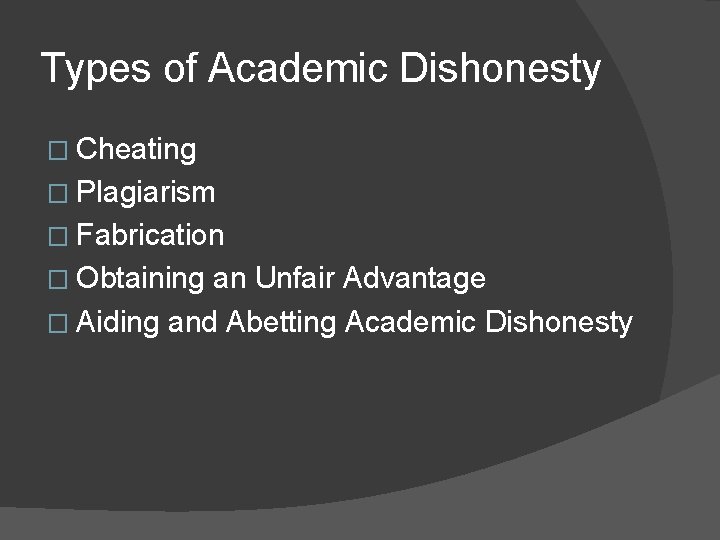 Types of Academic Dishonesty � Cheating � Plagiarism � Fabrication � Obtaining an Unfair