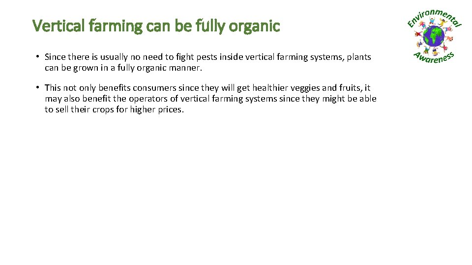 Vertical farming can be fully organic • Since there is usually no need to