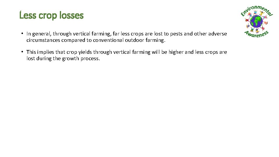 Less crop losses • In general, through vertical farming, far less crops are lost