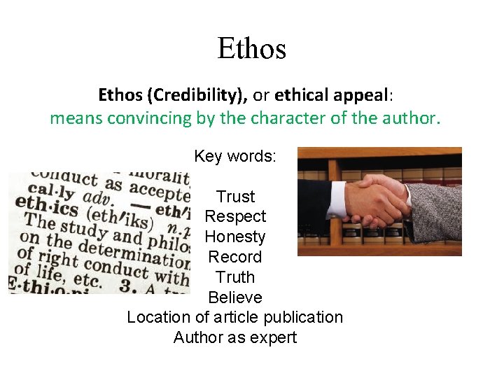 Ethos (Credibility), or ethical appeal: means convincing by the character of the author. Key