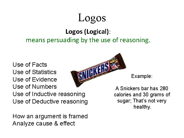 Logos (Logical): means persuading by the use of reasoning. Use of Facts Use of