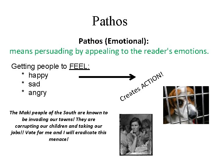 Pathos (Emotional): means persuading by appealing to the reader's emotions. Getting people to FEEL: