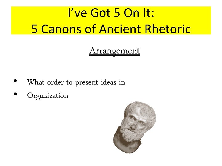 I’ve Got 5 On It: 5 Canons of Ancient Rhetoric Arrangement • What order