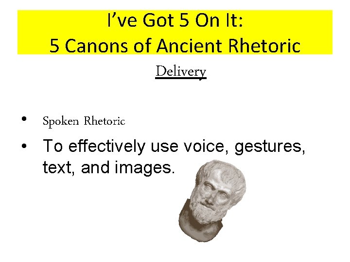 I’ve Got 5 On It: 5 Canons of Ancient Rhetoric Delivery • Spoken Rhetoric