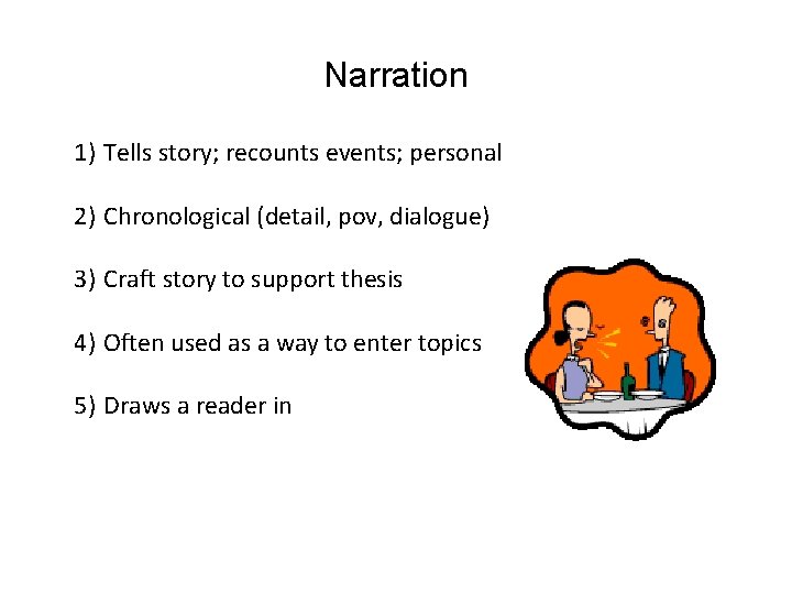 Narration 1) Tells story; recounts events; personal 2) Chronological (detail, pov, dialogue) 3) Craft