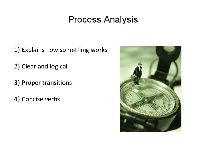 Process Analysis 1) Explains how something works 2) Clear and logical 3) Proper transitions