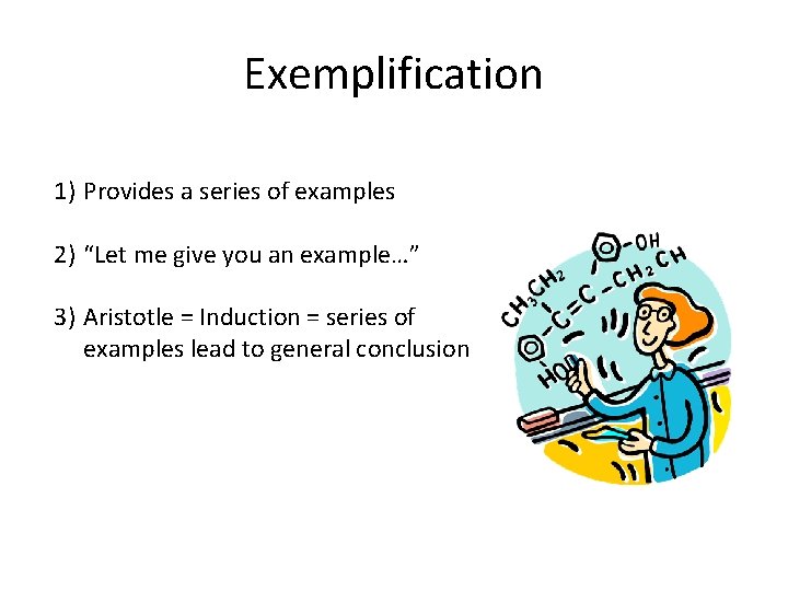 Exemplification 1) Provides a series of examples 2) “Let me give you an example…”