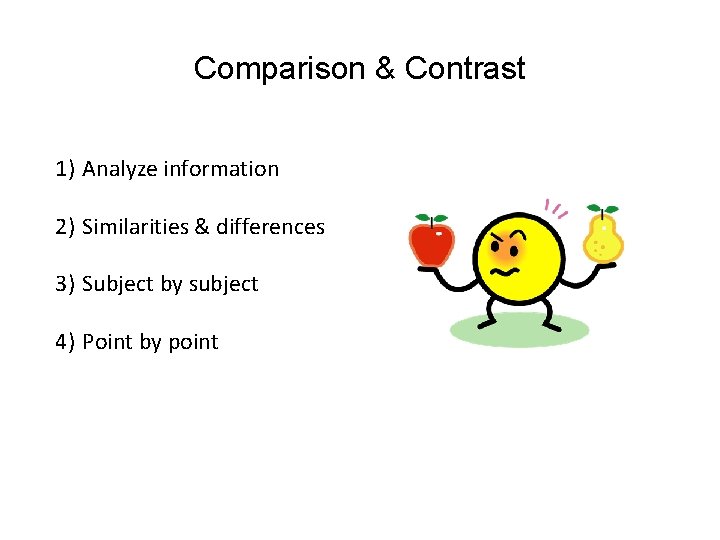 Comparison & Contrast 1) Analyze information 2) Similarities & differences 3) Subject by subject