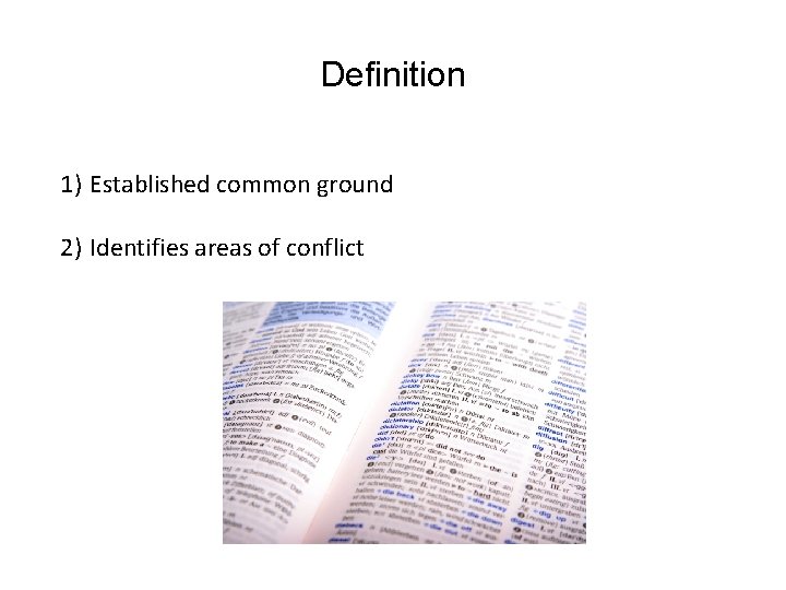 Definition 1) Established common ground 2) Identifies areas of conflict 