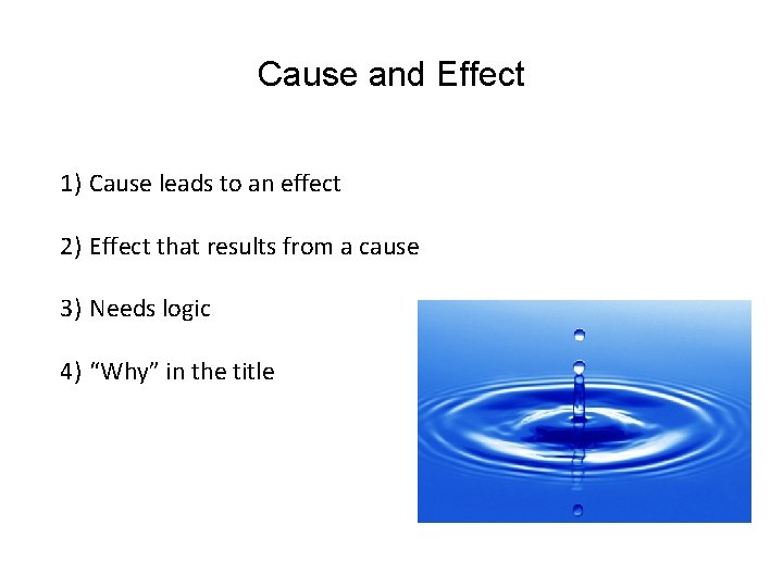 Cause and Effect 1) Cause leads to an effect 2) Effect that results from