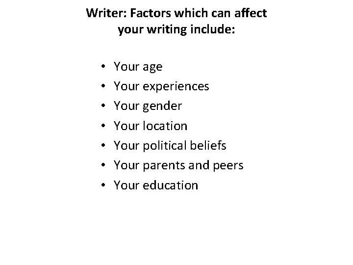 Writer: Factors which can affect your writing include: • • Your age Your experiences
