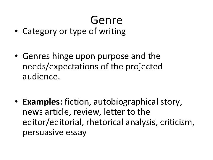 Genre • Category or type of writing • Genres hinge upon purpose and the