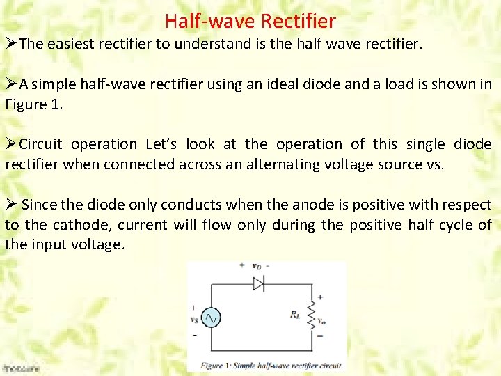 Half-wave Rectifier ØThe easiest rectifier to understand is the half wave rectifier. ØA simple