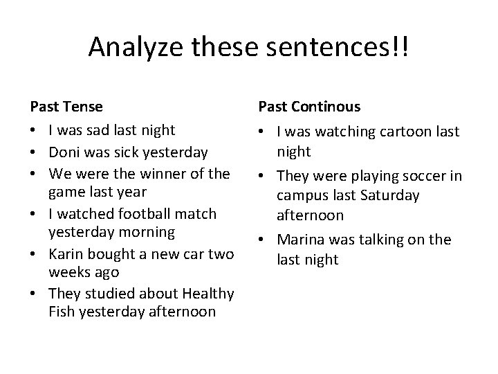 Analyze these sentences!! Past Tense • I was sad last night • Doni was