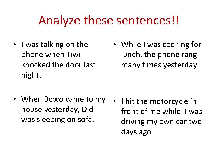 Analyze these sentences!! • I was talking on the phone when Tiwi knocked the
