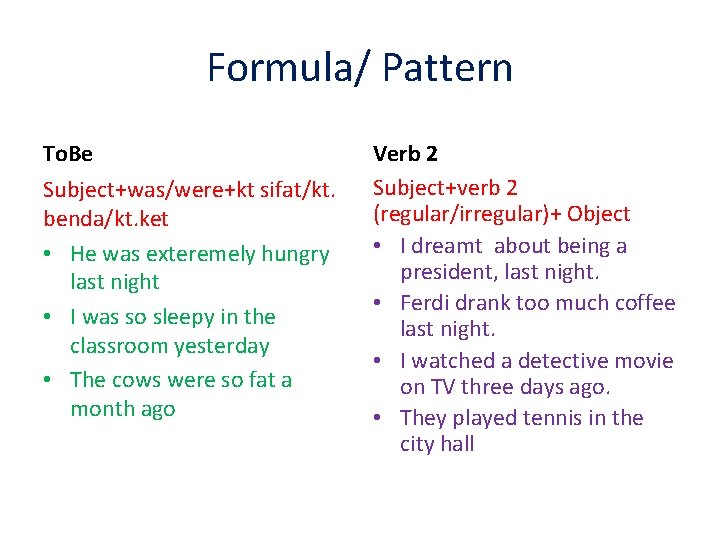 Formula/ Pattern To. Be Subject+was/were+kt sifat/kt. benda/kt. ket • He was exteremely hungry last